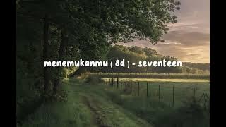 menemukanmu ( 8d ) - seventeen