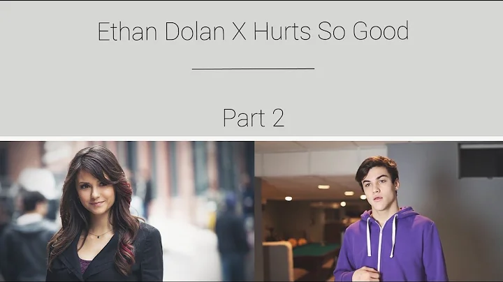 Ethan Dolan | Hurts So Good (part 2)