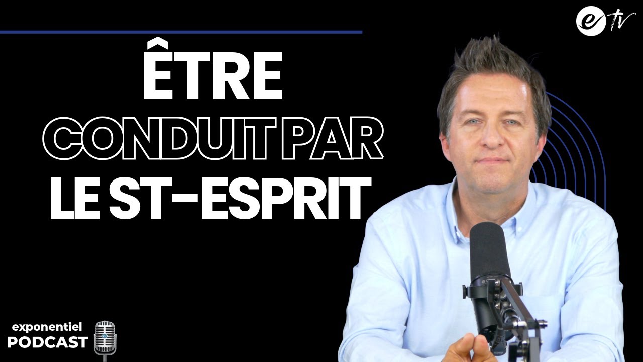 ÊTRE CONDUIT PAR LE ST-ESPRIT - Exponentiel Podcast