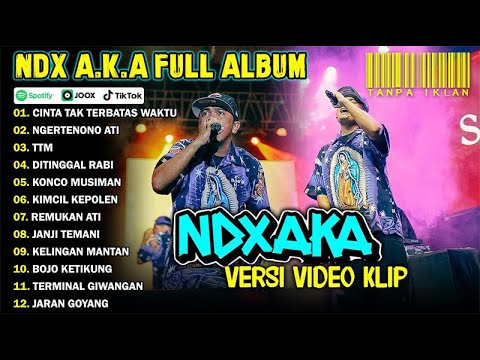 NDX AKA FULL ALBUM TERBARU VIRAL 2024 | CINTA TAK TERBATAS WAKTU, NGERTENONO ATI