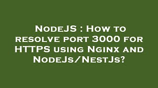NodeJS : How to resolve port 3000 for HTTPS using Nginx and NodeJs/NestJs