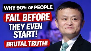 Why 90% of People Fail Before They Even Start - Brutal Truth Inspired By Jack Ma