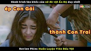 Hành trình tàn khốc của nữ đô vật Ấn Độ duy nhất - review phim Huấn Luyện Viên Đấu Vật