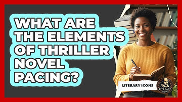 What Are The Elements Of Thriller Novel Pacing? - Literary Icons