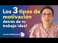 Los 3 tipos de motivación detrás de tu trabajo ideal