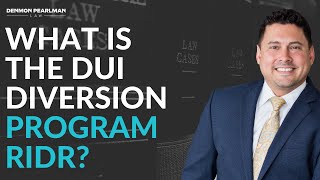 What is the DUI Diversion Program called RIDR? |  Legal Lee Speaking... | Denmon Pearlman Law