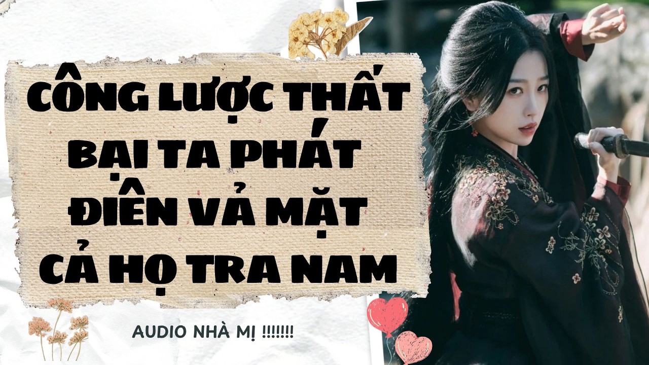 [FULL]🔥CÔNG LƯỢC THẤT BẠI TA PHÁT ĐIÊN VẢ MẶT CẢ HỌ NHÀ TRA NAM |Truyện Audio Ngôn Tình