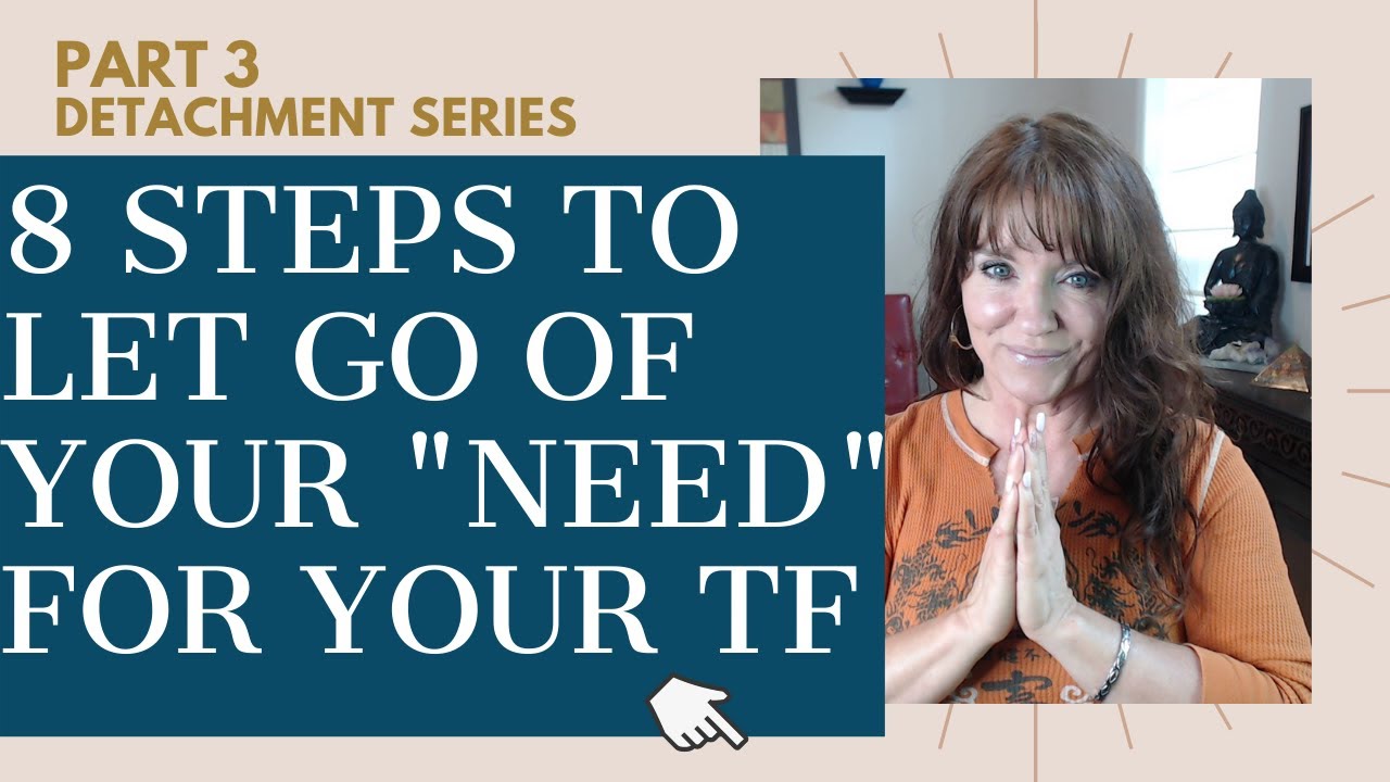 8 Steps to Let Go of Your NEED for the Attachment with Your Twin Flame ...