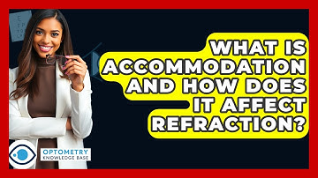 What Is Accommodation And How Does It Affect Refraction? - Optometry Knowledge Base