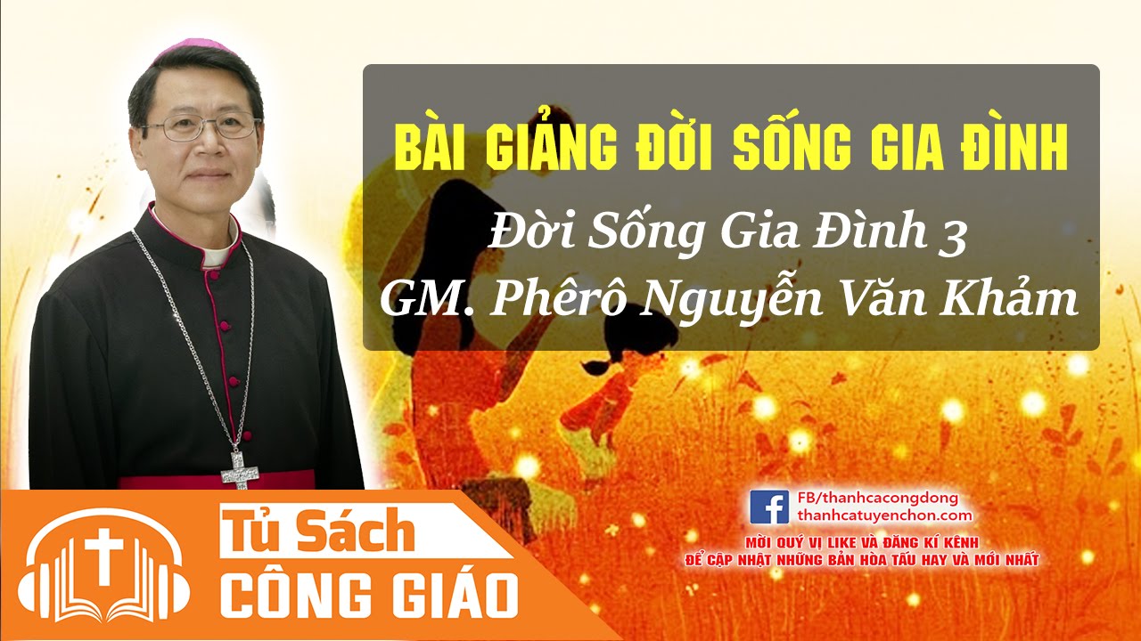 Đời Sống Gia Đình 3 [FULL] - Ơn Gọi Kitô Hữu | GM. Phêrô Nguyễn Văn Khảm