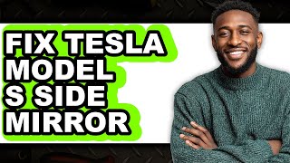 How to Fix Tesla Model S Side Mirror - Full Guide