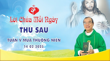 LỜI CHÚA THỨ  SÁU TUẦN V THƯỜNG NIÊN | 14/02/2025