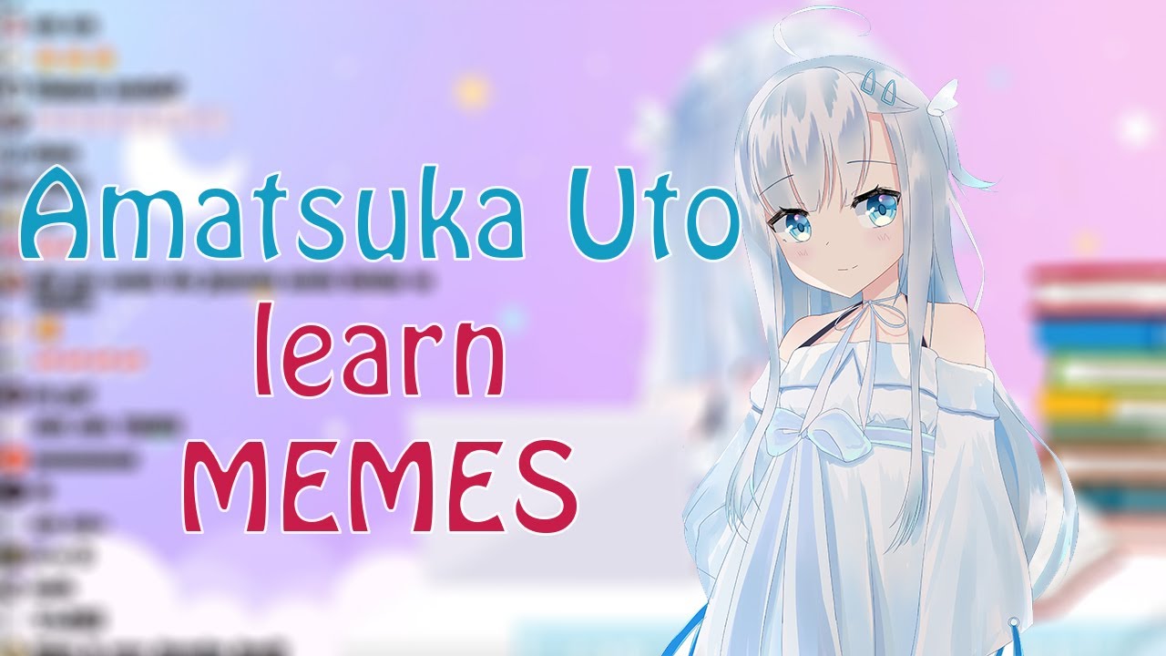 Chat teach Amatsuka Uto about MEMES