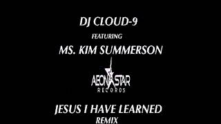 Jesus I Have Learned Featuring Kim Summerson Dj Cloud 9 Aeon-Star Church Anthem Remix