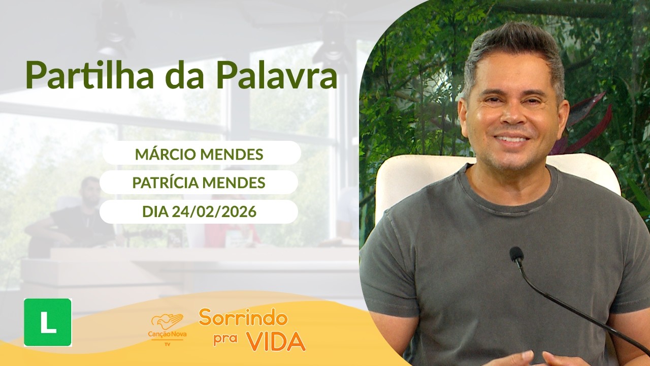 Sorrindo pra Vida - 24/02/2026 - Partilha da Palavra com Márcio Mendes