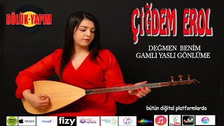 Çiğdem Erol - Değmen Benim Gamlı Yaslı Gönlüme - Offical  Resimi