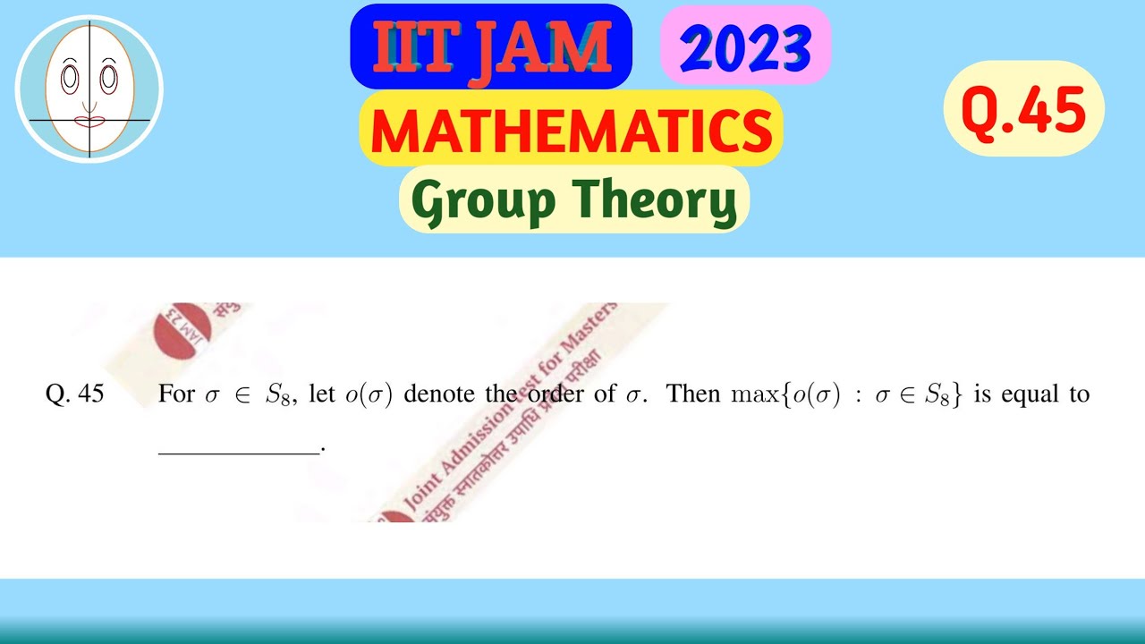 IIT JAM 2023 | Mathematics | Question-45 | Solution | Group Theory ...