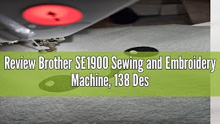 Review Brother SE1900 Sewing and Embroidery Machine, 138 Designs, 240 Built-in Stitches, Computerize
