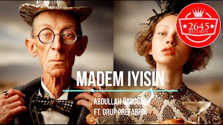 Abdullah Özdoğan Ft. Grup Prefabrik - Madem Iyisin 