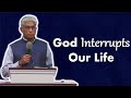 God interrupts our life  doctor saji k lukose