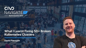 What I Learnt Fixing 50+ Broken Kubernetes Clusters with David Flanagan