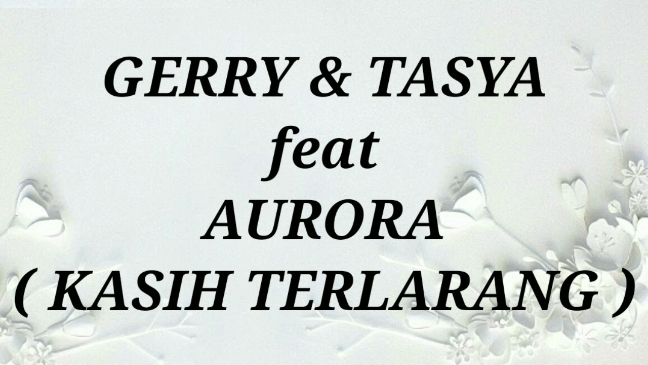 GERRY MAHESA \u0026 TASYA ROSMALA ft AURORA _ KASIH TERLARANG Lirik