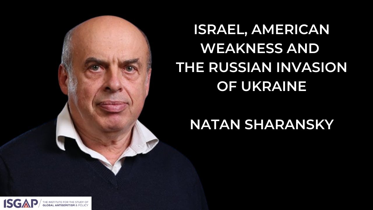 Natan Sharansky, Israel, American Weakness and the Russian Invasion of Ukraine