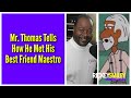 Mr. Thomas Tells How He Met His Best Friend Maestro