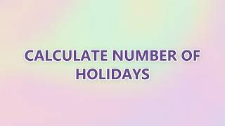 Calculate number of holidays (9 SOLUTIONS!!)