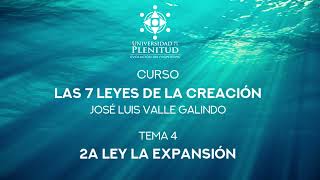 Curso GRATIS: Las 7 Leyes de la Creación  4: Ley de la Expansión / José Luis Valle