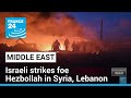 Israeli strikes foe Hezbollah in Syria, Lebanon • FRANCE 24 English