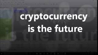 cryptocurrency is the future.