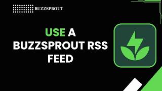HOW TO USE A BUZZSPROUT RSS FEED