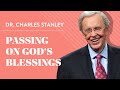 Passing On God S Blessings Dr Charles Stanley
