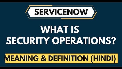What is ServiceNow Security Operation? Overview in Hindi