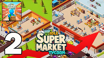 Idle Supermarket Tycoon Shop Part 2 - Gameplay Walkthrough (Android, iOS)