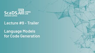 Trailer: #9 Language Models for Code Generation - ScaDS.AI Dresden/Leipzig