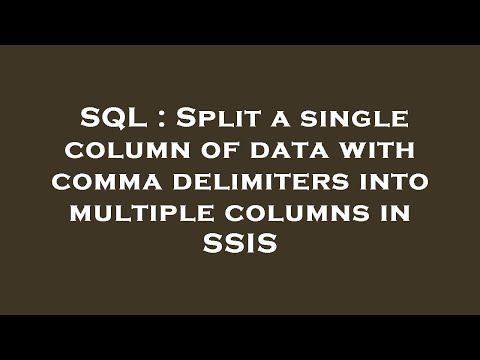 SQL : Split a single column of data with comma delimiters into multiple columns in SSIS