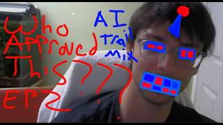 AI Trail Mix. Who Approved this? Ep 2.