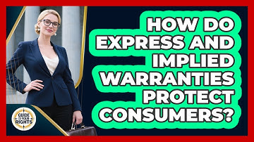 How Do Express And Implied Warranties Protect Consumers? - Guide To Your Rights