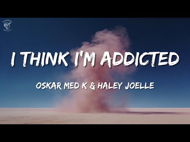 oskar med k & Haley Joelle – i think i’m addicted (Lyric Video)