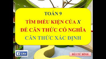 TOÁN 9| HƯỚNG DẪN CÁCH TÌM X ĐỂ CĂN THỨC XÁC ĐỊNH, CĂN THỨC CÓ NGHĨA