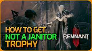 Not A Janitor Achievement / Trophy Guide - Remnant 2