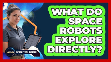 What Do Space Robots Explore Directly?