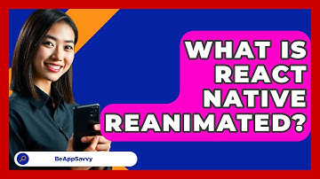 What Is React Native Reanimated? - Be App Savvy