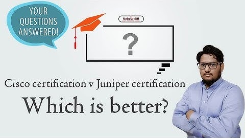 Cisco Networking : Cisco certification OR juniper certification - ANSWERED.