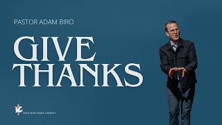 Sunday, October 11th, 2026 - Pastor Adam Biro - "Give Thanks"