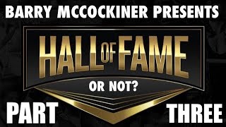 HALL OF FAMER OR NOT: PART III