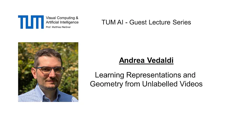 TUM AI Lecture Series - Learning Representations and Geometry from Unlabeled Videos (Andrea Vedaldi)