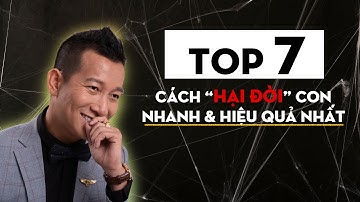 Top 7 cách "HẠI ĐỜI" con Nhanh và Hiệu Quả Nhất | Trần Quốc Phúc